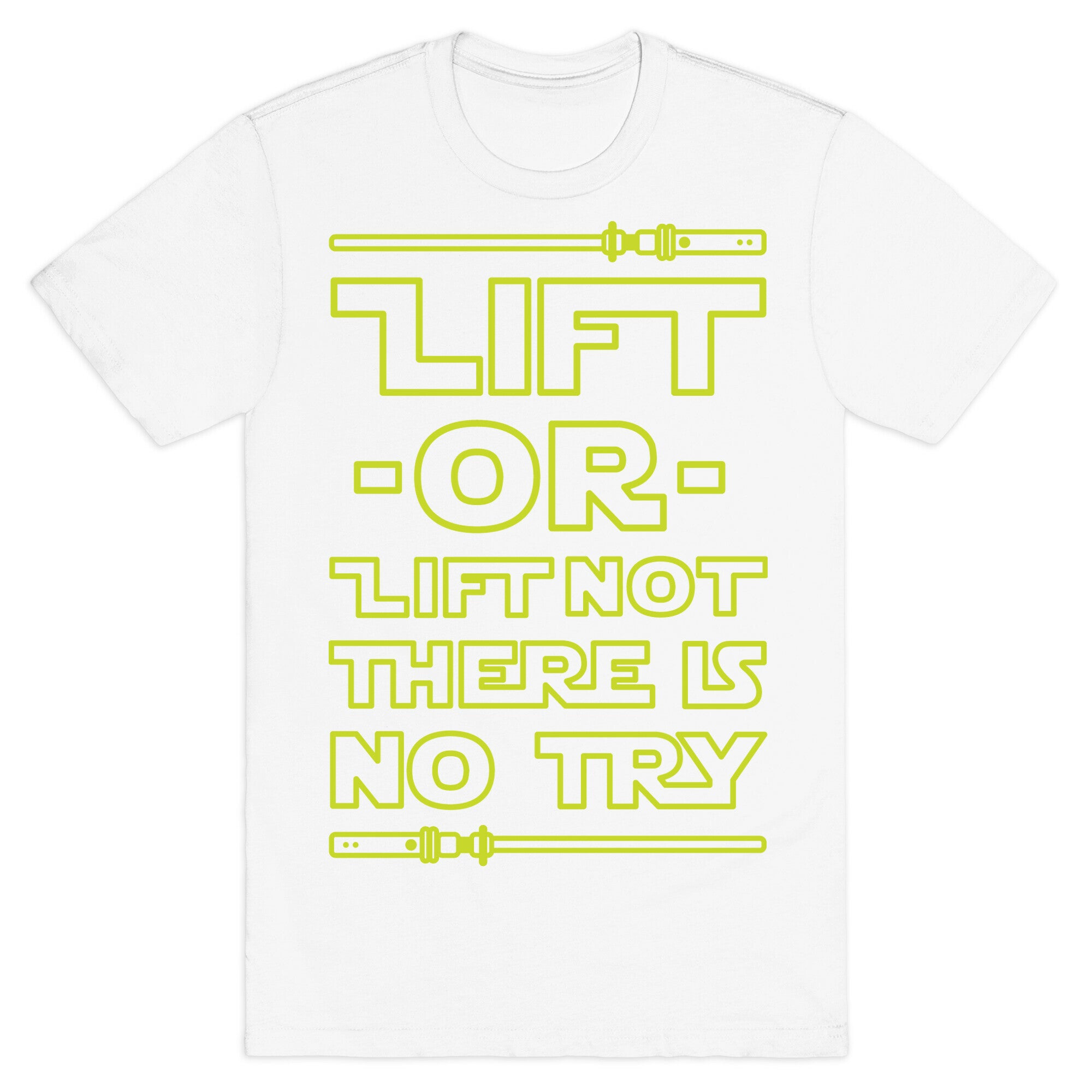 Lift or Lift Not There is No Try T-Shirt